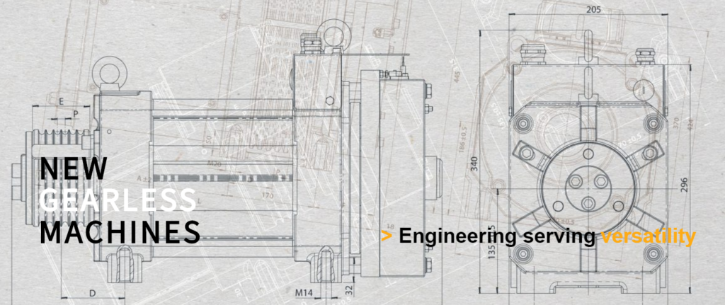 new gearless machines
Engineering serving versatility